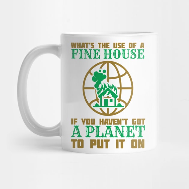 What's The Use Of A House If You Have No Planet - Climate Change Fridays For Future Quote by MrPink017